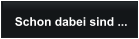 Wer hat sich schon angemeldet?